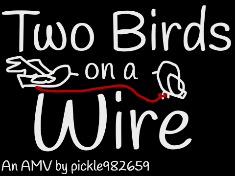 Two Birds On A Wire Amv